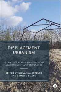 Displacement Urbanism : Politics of Bodies and Spaces of Abandonment and Endurance