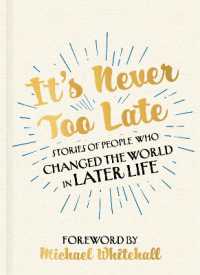 It's Never Too Late : The Joe Biden Effect - Stories of People Who Changed the World in Later Life - Foreword by Michael Whitehall