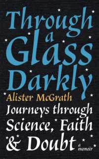 Through a Glass Darkly : Journeys through Science， Faith and Doubt - a Memoir