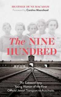 The Nine Hundred : The Extraordinary Young Women of the First Official Jewish Transport to Auschwitz
