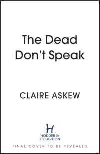 The Dead Don't Speak : a completely gripping crime thriller guaranteed to keep you up all night (Di Birch)