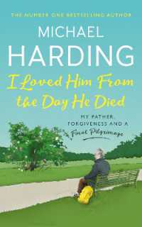 I Loved Him from the Day He Died : My Father, Forgiveness and a Final Pilgrimage