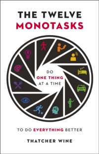 The Twelve Monotasks : Do One Thing at a Time to Do Everything Better