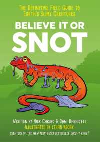 Believe It or Snot : The Definitive Field Guide to Earth's Slimy Creatures