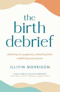 The Birth Debrief : Reflecting on pregnancy, reframing birth, redefining post-partum