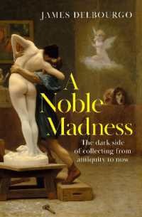 A Noble Madness : The dark side of collecting from antiquity to now