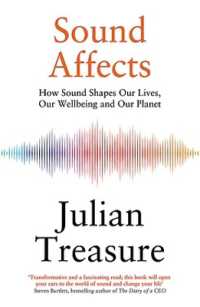 Sound Affects : How Sound Shapes Our Lives, Our Wellbeing and Our Planet