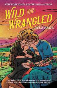 Wild and Wrangled : The perfect small-town, second chance romance from the author of TikTok sensation DONE AND DUSTED (Rebel Blue Ranch)