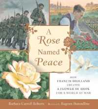A Rose Named Peace : How Francis Meilland Created a Flower of Hope for a World at War