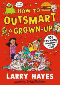 How to Outsmart a Grown-up: 101 Life Hacks and Fun Facts Just for Kids