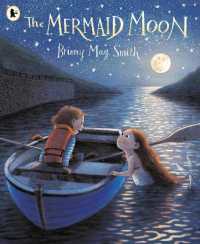 The Mermaid Moon : A charming and magical tale of friendship and adventure from the award-winning Briony May Smith