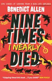Nine Times I Nearly Died : Epic Stories of Survival from a Real-Life Explorer