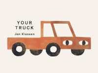 Your Truck : A stylish first board book by Jon Klassen, bestselling creator of I WANT MY HAT BACK, the perfect gift for babies and toddlers aged 0-3 (Your Things) （Board Book）