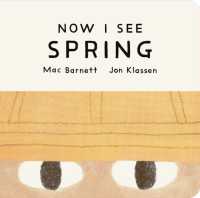 Now I See Spring : One of four seasonal baby board books from a multi-award winning, New York Times bestselling duo （Board Book）