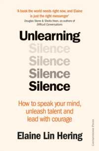 Unlearning Silence : How to speak your mind, unleash talent and lead with courage