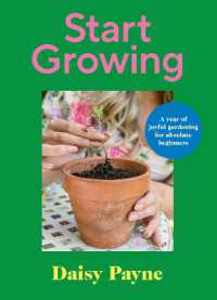 Start Growing : A Year of Joyful Gardening for Absolute Beginners