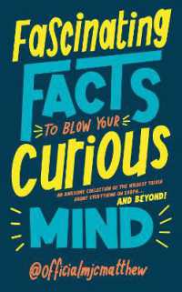 Fascinating Facts to Blow Your Curious Mind : An awesome collection of the wildest trivia about everything on Earth ... and beyond!