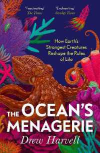 The Ocean's Menagerie : How Earth's Strangest Creatures Reshape the Rules of Life