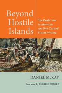 Beyond Hostile Islands : The Pacific War in American and New Zealand Fiction Writing (World War Ii: the Global, Human, and Ethical Dimension)