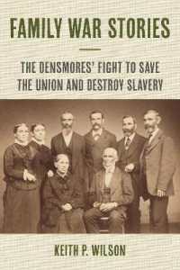 Family War Stories : The Densmores' Fight to Save the Union and Destroy Slavery (The North's Civil War)