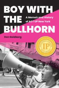 Boy with the Bullhorn : A Memoir and History of ACT UP New York