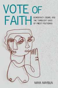 Vote of Faith : Democracy, Desire, and the Turbulent Lives of Priest Politicians (Catholic Practice in the Americas)