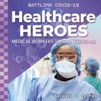 Healthcare Heroes: Medical Workers Take on Covid-19 (Battling Covid-19) （Library Binding）