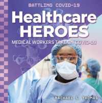 Healthcare Heroes: Medical Workers Take on Covid-19 : Medical Workers Take on Covid-19 (Battling Covid-19) （Library Binding）