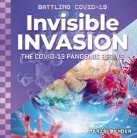 Invisible Invasion: the Covid-19 Pandemic Begins (Battling Covid-19) （Library Binding）