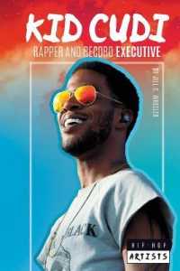 Kid Cudi: Rapper and Record Executive : Rapper and Record Executive (Hip-hop Artists Set 3) （Library Binding）