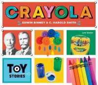 Crayola: Edwin Binney & C. Harold Smith : Edwin Binney & C. Harold Smith (Toy Stories) （Library Binding）