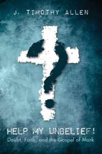 Help My Unbelief! : Doubt, Faith, and the Gospel of Mark