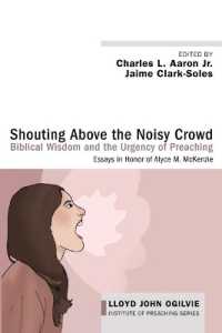 Shouting above the Noisy Crowd: Biblical Wisdom and the Urgency of Preaching : Essays in Honor of Alyce M. McKenzie (Lloyd John Ogilvie Institute of Preaching)