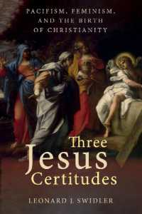 Three Jesus Certitudes : Pacifism, Feminism, and the Birth of Christianity