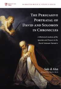 The Persuasive Portrayal of David and Solomon in Chronicles : A Rhetorical Analysis of the Speeches and Prayers in the David-Solomon Narrative (Mcmaster Biblical Studies)