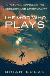 The God Who Plays : A Playful Approach to Theology and Spirituality