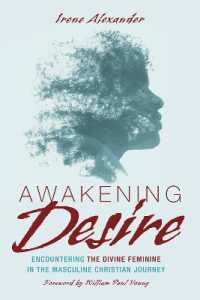 Awakening Desire : Encountering the Divine Feminine in the Masculine Christian Journey