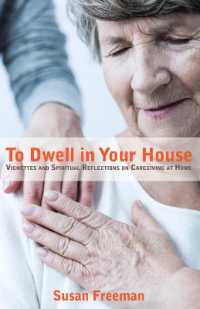 To Dwell in Your House : Vignettes and Spiritual Reflections on Caregiving at Home