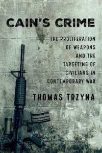 Cain's Crime : The Proliferation of Weapons and the Targeting of Civilians in Contemporary War
