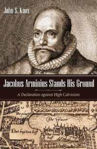 Jacobus Arminius Stands His Ground : A Declaration against High Calvinism