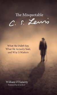 The Misquotable C.S. Lewis : What He Didn't Say, What He Actually Said, and Why It Matters
