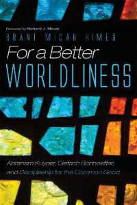For a Better Worldliness : Abraham Kuyper, Dietrich Bonhoeffer, and Discipleship for the Common Good