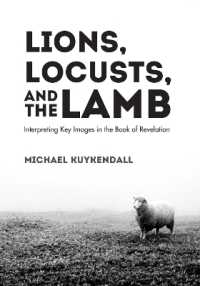 Lions, Locusts, and the Lamb : Interpreting Key Images in the Book of Revelation
