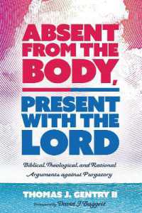 Absent from the Body, Present with the Lord : Biblical, Theological, and Rational Arguments against Purgatory