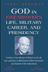 God in Eisenhower's Life, Military Career, and Presidency : A History of the Influence of Religion in His Life and Leadership as WWII Supreme Allied Commander and President of the United States