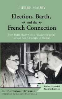 Election, Barth, and the French Connection, 2nd Edition : How Pierre Maury Gave a 'Decisive Impetus' to Karl Barth's Doctrine of Election （2ND）