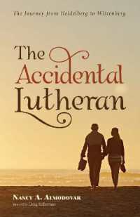 The Accidental Lutheran : The Journey from Heidelberg to Wittenberg