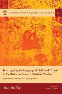 Interrogating the Language of 'Self' and 'Other' in the History of Modern Christian Mission : Contestation, Subversion, and Re-Imagination (Missional Church, Public Theology, World Christianity)