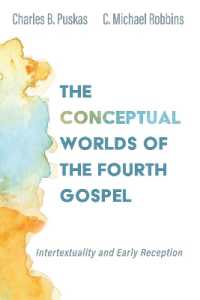 The Conceptual Worlds of the Fourth Gospel : Intertextuality and Early Reception