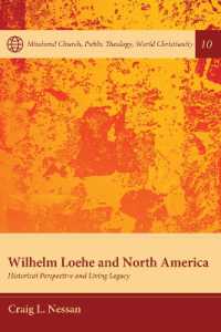 Wilhelm Loehe and North America : Historical Perspective and Living Legacy (Missional Church, Public Theology, World Christianity)